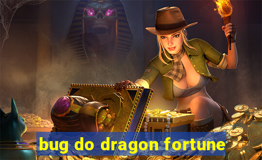 bug do dragon fortune